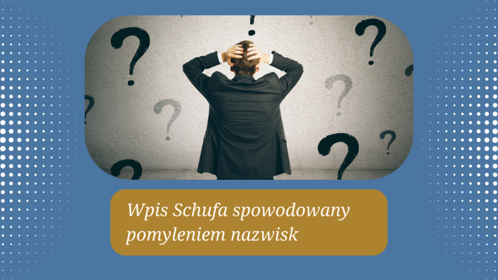 Pomyłka związana z tak samo nazwanym lub mieszkającym w tym samym miejscu sobowtórem w Schufie - Co robić