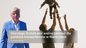 Dlaczego Schufa jest ważna również dla polskich konsumentów w Niemczech - Dr Thomas Schulte